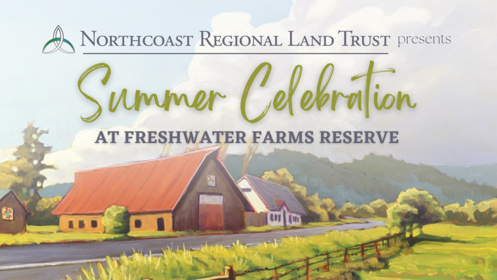 Northcoast Regional Land Trust presents Summer Celebration at Freshwater Farms Reserve